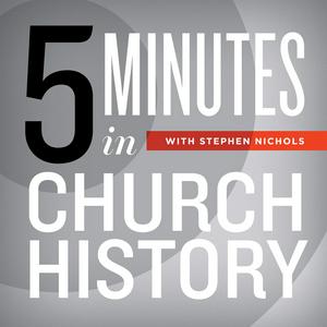 Listen to 5 Minutes in Church History with Stephen Nichols in the App