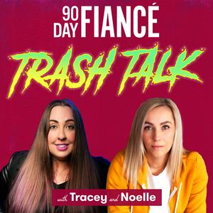 Listen to 90 Day Fiance Trash Talk in the App