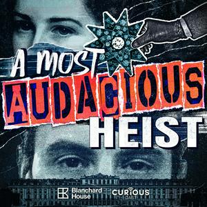 Listen to A Most Audacious Heist in the App