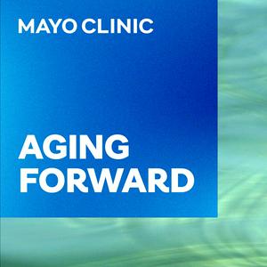 Listen to Mayo Clinic Aging Forward in the App