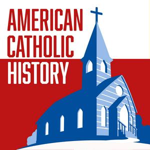 Listen to American Catholic History in the App