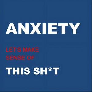 Listen to ANXIETY: Let’s Make Sense of This Sh*t in the App