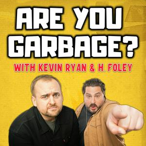 Listen to Are You Garbage? Comedy Podcast in the App