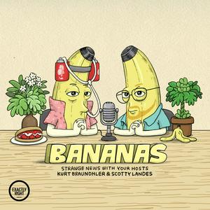 Listen to Bananas - Funny news from around the world with Scotty Landes and Kurt Braunohler in the App