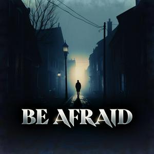 Listen to Be Afraid in the App