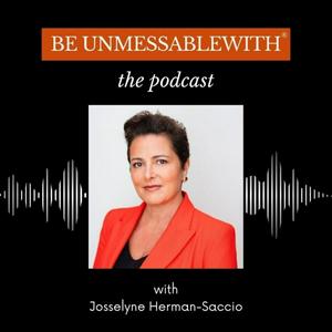 Listen to Be Unmessablewith: The Podcast hosted by Josselyne Herman-Saccio in the App