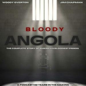 Listen to Bloody Angola Podcast by Woody Overton & Jim Chapman in the App