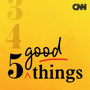 Listen to CNN 5 Good Things in the App