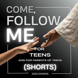 Listen to Come Follow Me for Teens (Shorts) in the App