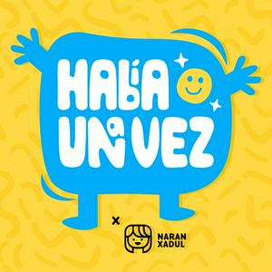 Listen to Había Una Vez by Naran Xadul | Cuentos Infantiles in the App