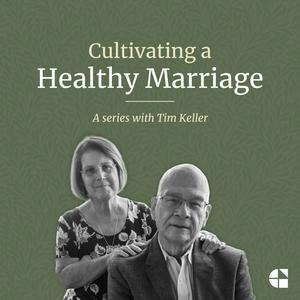 Listen to Cultivating a Healthy Marriage with Tim Keller in the App