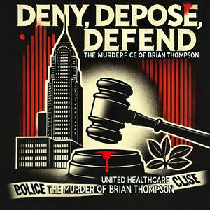 Listen to Deny, Depose, Defend: The Murder of United Healthcare CEO Brian Thompson in the App