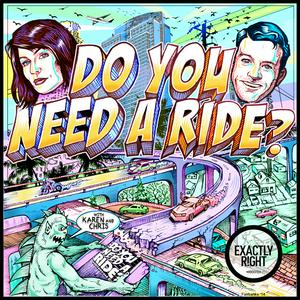 Listen to Do You Need A Ride? with Chris Fairbanks and Karen Kilgariff in the App