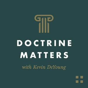 Listen to Doctrine Matters with Kevin DeYoung in the App