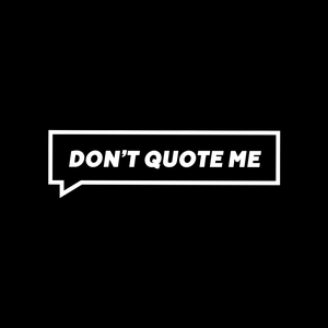 Listen to Don’t Quote Me in the App