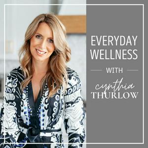 Listen to Everyday Wellness with Cynthia Thurlow ™ in the App