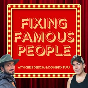 Listen to Fixing Famous People with Chris DeRosa & Dominick Pupa in the App