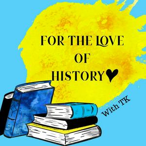 Listen to For the Love of History - world history, women’s history, weird history in the App