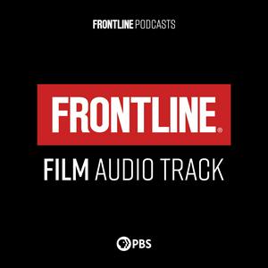 Listen to FRONTLINE: Film Audio Track | PBS in the App