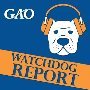 Listen to Government Accountability Office (GAO) Podcast: Watchdog Report in the App