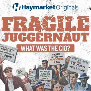 Listen to Haymarket Originals: Fragile Juggernaut in the App