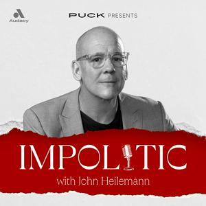 Listen to Impolitic with John Heilemann in the App