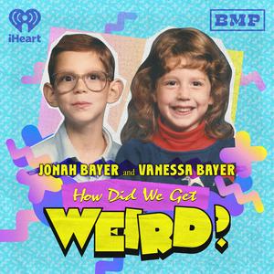 Listen to How Did We Get Weird with Vanessa Bayer and Jonah Bayer in the App