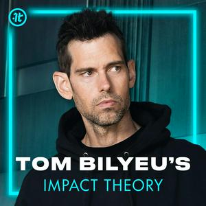 Listen to Tom Bilyeu's Impact Theory in the App