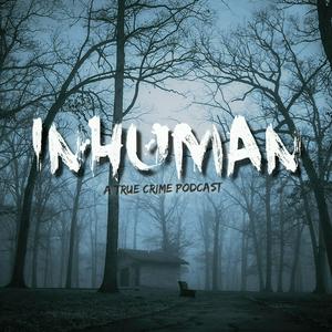 Listen to Inhuman: A True Crime Podcast in the App