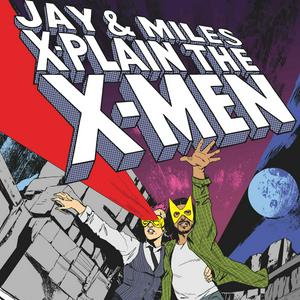 Listen to Jay & Miles X-Plain the X-Men in the App