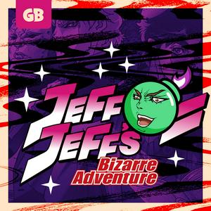 Listen to JeffJeff's Bizarre Adventure in the App