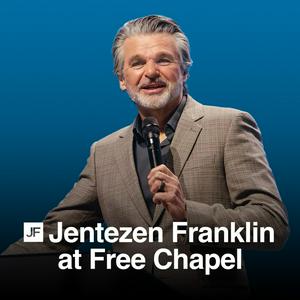 Listen to Jentezen Franklin at Free Chapel in the App