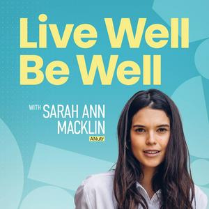 Listen to Live Well Be Well with Sarah Ann Macklin | Health, Lifestyle, Nutrition in the App