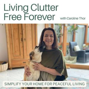 Listen to Living Clutter Free Forever - decluttering tips,home organizing, minimalist living in the App