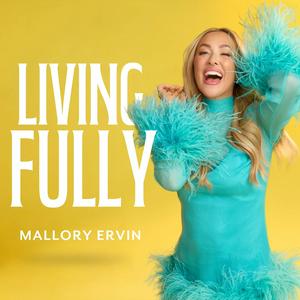 Listen to Living Fully with Mallory Ervin in the App