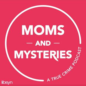 Listen to Moms and Mysteries: A True Crime Podcast in the App