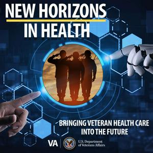 Listen to New Horizons in Health: Bringing Veteran Health Care into the Future in the App