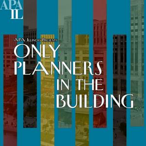 Listen to Only Planners in the Building - The Official APA Illinois Chapter Podcast in the App