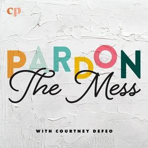 Listen to Pardon the Mess with Courtney DeFeo in the App