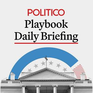 Listen to POLITICO Playbook Daily Briefing in the App