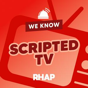 Listen to RHAP: We Know Scripted TV in the App