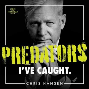 Listen to Predators I’ve Caught with Chris Hansen in the App