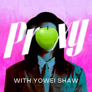 Listen to Proxy with Yowei Shaw in the App