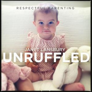 Listen to Respectful Parenting: Janet Lansbury Unruffled in the App