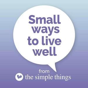 Listen to Small Ways To Live Well from The Simple Things in the App