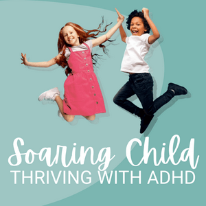 Listen to Soaring Child: Thriving with ADHD in the App