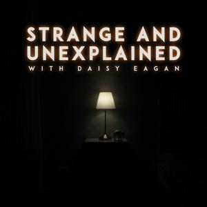 Listen to Strange and Unexplained with Daisy Eagan in the App