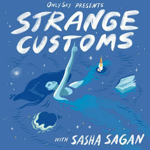 Listen to Strange Customs with Sasha Sagan in the App