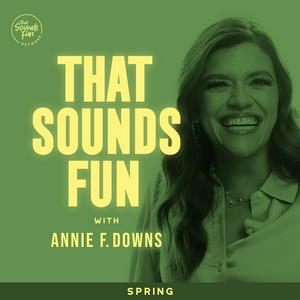 Listen to That Sounds Fun with Annie F. Downs in the App