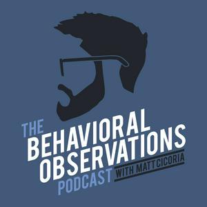 Listen to The Behavioral Observations Podcast with Matt Cicoria in the App